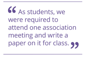As students, we were required to attend one association meeting and write a paper on it for class.