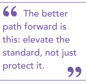 The better path forward is this: elevate the standard, not just protect it.