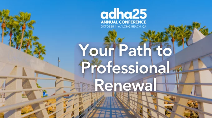 Your Path to Professional Renewal - ADHA25, Long Beach