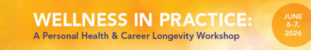 Wellness in Practice, A Personal Health & Career Longevity Workshop