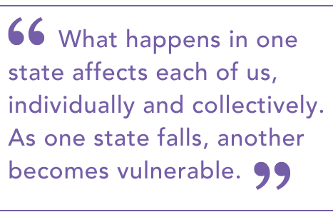 What happens in one state affects each of us, individually and collectively. As one state falls, another becomes vulnerable.